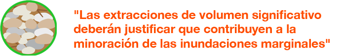 Las extracciones de volumen significativo deberá justificar que contribuyen a la minoración de las inundaciones marginales.